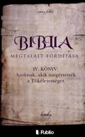Biblia Megtalált Fordítása IV. Könyv: Azoknak, Akik Megértették a Tökéletességet. 9634247938 Book Cover