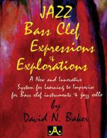 Jazz Bass Clef Expressions & Explorations: A New and Innovatine System for Learning to Improvise for Bass Clef Instruments & Jazz Cello 156224034X Book Cover