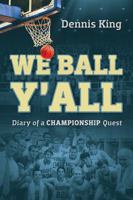 We Ball Y'All: Diary of a Championship Quest 1478735341 Book Cover