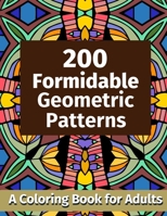 200 Formidable Geometric Patterns: A Coloring Book for Adults B08LNBVHSJ Book Cover