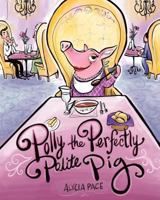 Polly the Perfectly Polite Pig 1462123066 Book Cover