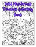 Wild Mushroom Friends: Coloring Book B0C1JDQKTL Book Cover
