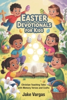 Easter devotionals For kids: Christian Teaching Tales with Memory Verses And Crafts B0GPPRNSBD Book Cover