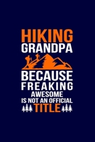 Hiking Grandpa Because Freanking Awesome Is Not An Official Title: Hiking Journal: Hiking Notebook - Light Weight Hiking Journal (Hiking Gift, Outdoor Journal, Traveler's Notebook) 1704049318 Book Cover
