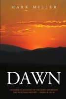 Dawn: A Complete Account of the Most Important Day in Human History, Nisan 18, AD30 0979439310 Book Cover