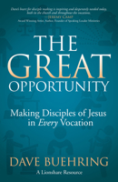 The Great Opportunity : Making Disciples of Jesus in Every Vocation 1631951793 Book Cover