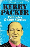 Kerry Packer: Tall Tales and True Stories 1742708501 Book Cover