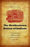 The Brothertown Nation of Indians: Land Ownership and Nationalism in Early America, 1740-1840 0803226330 Book Cover