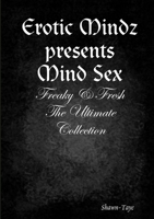 Erotic Mindz presents Mind Sex: Freaky & Fresh The Ultimate Collection 1716322006 Book Cover