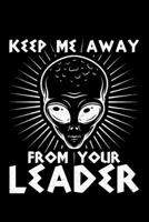 Keep Me Away From Your Leader: Lined A5 Notebook for Alien Journal 1695457560 Book Cover