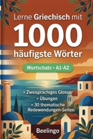 1000 Häufigste Wörter in Griechisch für Anfänger: Mit Übungen, Beispielen & Glossar – Niveau A1-A2 (German Edition) B0H1BVW2GG Book Cover