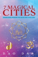 7 Magical Cities: Knowledge, Wisdom, and Bliss for a Full Life 1955691878 Book Cover