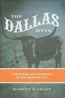 The Dallas Myth: The Making and Unmaking of an American City 0816652708 Book Cover