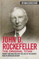 John D. Rockefeller - The Original Titan 1950010317 Book Cover