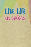 Live Life In Color: All Purpose 6x9 Blank Lined Notebook Journal Way Better Than A Card Trendy Unique Gift Cream Velvet Colors 1712200771 Book Cover