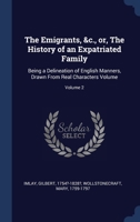 The Emigrants, &c., or, The History of an Expatriated Family: Being a Delineation of English Manners, Drawn From Real Characters Volume; Volume 2 1340255073 Book Cover