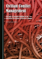 Civilian Conflict Management: The Role of Scenario Building in the Structural Prevention of Electoral Violence 1443868094 Book Cover