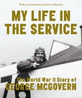 My Life in the Service: The World War II Diary of George McGovern 1879957590 Book Cover