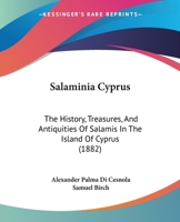 Salaminia (Cyprus) the history, treasures, & antiquities of Salamis in the island of Cyprus 1015765971 Book Cover