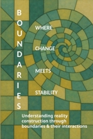 Boundaries: Where Change Meets Stability: Understanding Reality Construction Through Boundaries & Their Interactions B0HCLDFDX8 Book Cover