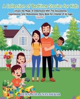 A Collection of Bedtime Stories for Kids: Unlock the Magic of Dreamland with This Educational, Inspirational and Motivational Story Book for Children of All Ages Volume 1 B0G45ZK779 Book Cover