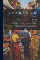 Voyage À Méroé: Au Fleuve Blanc, Au-Delà De Fâzoql Dans Le Midi Du Royaume De Sennâr, À Syouah Et Dans Cinq Autres Oasis; Fait Dans Les Années 1819, 1820, 1821 Et 1822; Volume 1 (French Edition) 1022830023 Book Cover