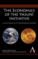 The Economics of the Yasuní Initiative: Climate Change as if Thermodynamics Mattered 1843318741 Book Cover