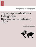 Topographisk-historisk Udsigt over Kjøbenhavns Belejring 1807 124155546X Book Cover
