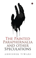 The Painted Paraphernalia and other Speculations 1685866808 Book Cover