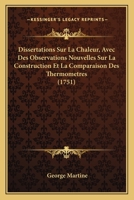 Dissertations Sur La Chaleur, Avec Des Observations Nouvelles Sur La Construction Et La Comparaison Des Thermometres (1751) 1277553912 Book Cover