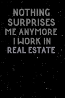 Nothing surprises me anymore I work in Real estate: realtor notebook college ruled journal 120 pages 6"x9" 1695335791 Book Cover