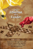 The Dharma of a Leader: Executive Management and Ethical Leadership Secrets Derived from India's Epic, the Mahabharata 1936411652 Book Cover