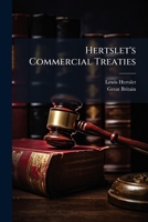 Hertslet's Commercial Treaties: A Complete Collection Of The Treaties And Conventions, And Reciprocal Regulations, At Present Subsisting Between Great Britain And Foreign Powers, And Of The Laws, Decr 1286516951 Book Cover