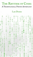 The Rhythm of Code: A Technological Poetry Anthology 9916730601 Book Cover