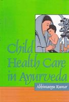 Child Healthcare in Ayurveda (Indian Medical Science) 8170303893 Book Cover