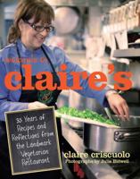 Welcome to Claire's: 35 Years of Recipes and Reflections from the Landmark Vegetarian Restaurant 0762774460 Book Cover