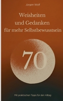 70 Weisheiten und Gedanken für mehr Selbstbewusstsein: Mit praktischen Tipps für den Alltag 3695124555 Book Cover