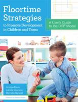 Floortime Strategies to Promote Development in Children and Teens: A User's Guide to the DIR® Model 1598577344 Book Cover