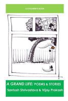 A Grand Life: Poems & Stories 1493666908 Book Cover