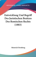 Entwicklung Und Begriff Des Juristischen Besitzes Des Romischen Rechts 1168334136 Book Cover