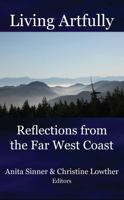 Living Artfully: Reflections from the Far West Coast 1926780140 Book Cover