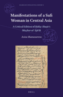 Manifestations of a Sufi Woman in Central Asia : A Critical Edition of Ḥāfiẓ-I Baṣīr's <i>Maẓhar Al-ʿAjāʾib</i> 9004441344 Book Cover