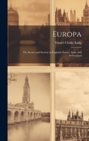 Europa: Or, Scenes and Society in England, France, Italy, and Switzerland 1022165542 Book Cover