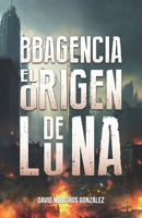 BBAgencia: El origen de Luna (Spanish Edition) 1637655495 Book Cover