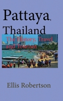 Pattaya, Thailand: The History, Travel and Tourism B084DGWC92 Book Cover