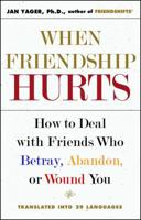 When Friendship Hurts: How to Deal With Friends Who Betray, Abandon, or Wound You 0743211456 Book Cover