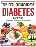 The Ideal Cookbook for Diabetes Patients: Recipes that are both tasty and healthful 1804383589 Book Cover