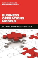 Business Operations Models: Becoming a Disruptive Competitor 0749473312 Book Cover