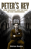 Peter's Key: Peter DeLoughry and the Fight for Irish Independence 1781170592 Book Cover