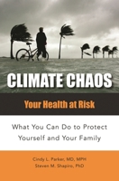 Climate Chaos: Your Health at Risk, What You Can Do to Protect Yourself and Your Family 1440836078 Book Cover